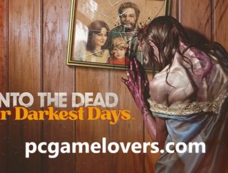 Into the Dead Our Darkest Try to Download