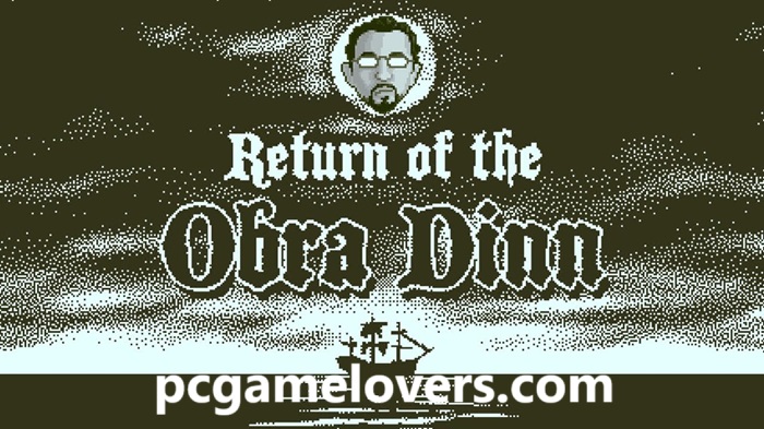 Return of the Obra Dinn Solve the Ghost Ship Mystery